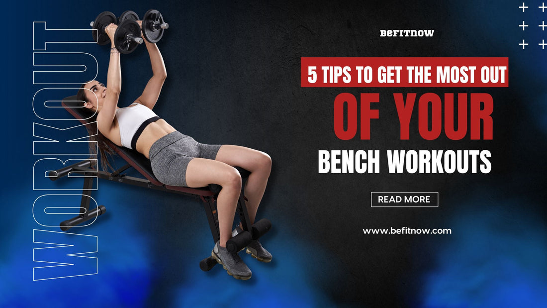 5 Tips to Get the Most Out of Your Bench Workouts